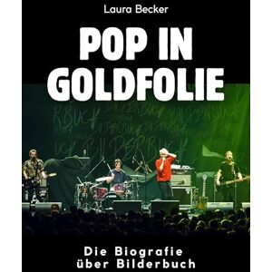 Becker Pop in Goldfolie: Die Biografie über Bilderbuch. Komplett in Farbe Becker Pop in Goldfolie: Die Biografie über Bilderbuch. Komplett in Farbe