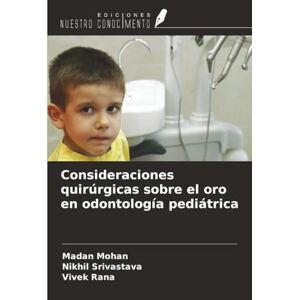 Mohan, Madan Consideraciones quirúrgicas sobre el oro en odontología pediátrica Mohan, Madan Consideraciones quirúrgicas sobre el oro en odontología pediátrica
