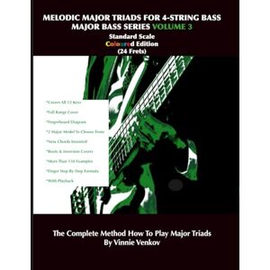 Venkov, Vinnie Melodic Major Triads For 4-Str.Bass Volume 3 (24 Frets) Standard Scale, Full Range, Coloured Edition: How To Play Melodic Triad Major Chords In All 12 ... 4-Str. Bass (Majors Bass Series Volume 1-10) Venkov, Vinnie Melodic Major Triads For 4-Str.Bass Volume 3 (24 Frets) Standard Scale, Full Range, Coloured Edition: How To Play Melodic Triad Major Chords In All 12 ... 4-Str. Bass (Majors Bass Series Volume 1-10)