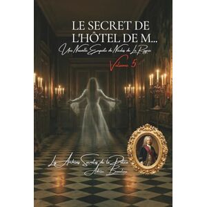 Beaulieu, Adrien L. Le Secret de l'Hôtel de M...: Les Archives Secrètes de la Police Volume 5 (Les Archives Secrètes de la Police de Paris) Beaulieu, Adrien L. Le Secret de l'Hôtel de M...: Les Archives Secrètes de la Police Volume 5 (Les Archives Secrètes de la Police de Paris)