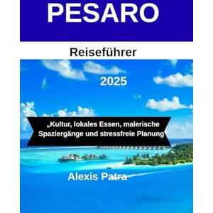 Patra, Alexis PESARO Reiseführer 2025: „Kultur, lokales Essen, malerische Spaziergänge und stressfreie Planung“ Patra, Alexis PESARO Reiseführer 2025: „Kultur, lokales Essen, malerische Spaziergänge und stressfreie Planung“