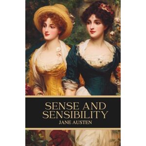 Austen, Jane Sense and Sensibility: A Regency Romance Classic of Love and Family Austen, Jane Sense and Sensibility: A Regency Romance Classic of Love and Family