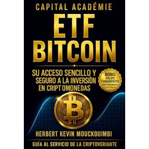 MOUCKOUMBI, Herbert Kevin ETF Bitcoin Su acceso sencillo y seguro a la inversión en criptomonedas. MOUCKOUMBI, Herbert Kevin ETF Bitcoin Su acceso sencillo y seguro a la inversión en criptomonedas.