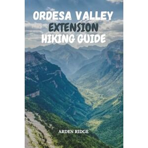 RIDGE, ARDEN ORDESA VALLEY EXTENSION HIKING GUIDE: Explore Monte Perdido and the Pyrenees National Park Trails of Northern Spain-Updated Edition 2025-2026: 64 (Trailblazers: Ultimate Hiking Adventures Series) RIDGE, ARDEN ORDESA VALLEY EXTENSION HIKING GUIDE: Explore Monte Perdido and the Pyrenees National Park Trails of Northern Spain-Updated Edition 2025-2026: 64 (Trailblazers: Ultimate Hiking Adventures Series)