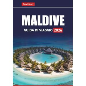 Dabney, Tracy MALDIVE GUIDA DI VIAGGIO 2026: Esplora isole tropicali, spiagge di sabbia bianca, avventure subacquee e resort per la luna di miele per una vacanza nell'Oceano Indiano Dabney, Tracy MALDIVE GUIDA DI VIAGGIO 2026: Esplora isole tropicali, spiagge di sabbia bianca, avventure subacquee e resort per la luna di miele per una vacanza nell'Oceano Indiano