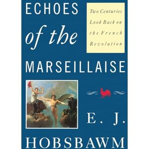 Hobsbawm, Eric J. Echoes of the Marseillaise: Two Centuries Look Back on the French Revolution Hobsbawm, Eric J. Echoes of the Marseillaise: Two Centuries Look Back on the French Revolution