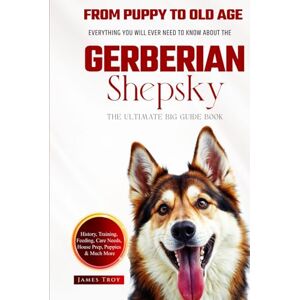 Troy, James The Ultimate Gerberian Shepsky Big Guide: Everything You Will Ever Need To Know About The Gerberian Shepsky Book Troy, James The Ultimate Gerberian Shepsky Big Guide: Everything You Will Ever Need To Know About The Gerberian Shepsky Book