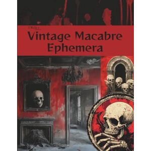 To The Tea Prints Vintage Macabre Ephemera: Dark and Haunting Curated Image Collection Book for Scrapbooking, Collages, Mixed Media, Decoupage, Junk Journals, & Cut and Create Paper Crafts To The Tea Prints Vintage Macabre Ephemera: Dark and Haunting Curated Image Collection Book for Scrapbooking, Collages, Mixed Media, Decoupage, Junk Journals, & Cut and Create Paper Crafts