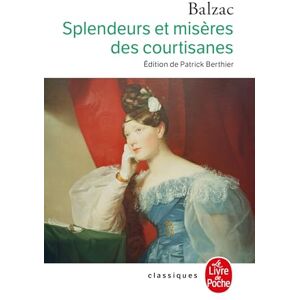 Balzac, Honore de Splendeurs ET Miseres DES Courtisanes (Ldp Classiques) Balzac, Honore de Splendeurs ET Miseres DES Courtisanes (Ldp Classiques)
