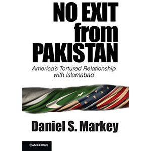 Markey, Daniel S. No Exit from Pakistan: America's Tortured Relationship With Islamabad Markey, Daniel S. No Exit from Pakistan: America's Tortured Relationship With Islamabad