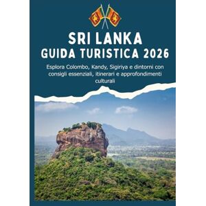T. Explorer, Jonas SRI LANKA GUIDA TURISTICA 2026 Esplora Colombo, Kandy, Sigiriya e dintorni con consigli essenziali, itinerari e approfondimenti culturali T. Explorer, Jonas SRI LANKA GUIDA TURISTICA 2026 Esplora Colombo, Kandy, Sigiriya e dintorni con consigli essenziali, itinerari e approfondimenti culturali