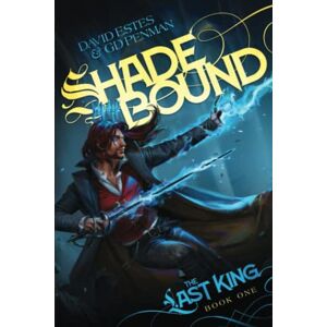 Estes, David Shadebound: An Epic Fantasy Adventure (The Last King) Estes, David Shadebound: An Epic Fantasy Adventure (The Last King)