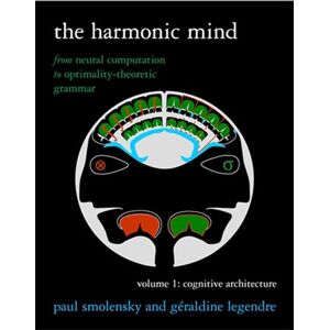 Smolensky, Paul The Harmonic Mind, Volume 1: From Neural Computation to Optimality-Theoretic Grammar Volume I: Cognitive Architecture (A Bradford Book) Smolensky, Paul The Harmonic Mind, Volume 1: From Neural Computation to Optimality-Theoretic Grammar Volume I: Cognitive Architecture (A Bradford Book)