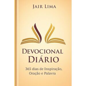 Lima, Jair Devocional Diário: 365 Dias de Inspiração, Oração e Palavra Lima, Jair Devocional Diário: 365 Dias de Inspiração, Oração e Palavra