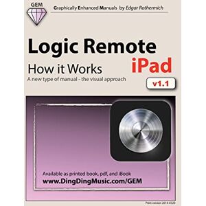 Rothermich, Edgar Logic Remote (iPad) How it Works: A new type of manual the visual approach Rothermich, Edgar Logic Remote (iPad) How it Works: A new type of manual the visual approach