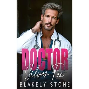 Stone, Blakely Doctor Silver Fox: An Ex's Brother Forced Proximity Age Gap Romance (Doctor Feel Good) Stone, Blakely Doctor Silver Fox: An Ex's Brother Forced Proximity Age Gap Romance (Doctor Feel Good)
