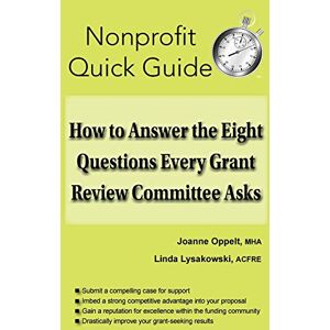Oppelt, Joanne How to Answer the Eight Questions Every Grant Review Committee Asks (The Nonprofit Quick Guide Series) Oppelt, Joanne How to Answer the Eight Questions Every Grant Review Committee Asks (The Nonprofit Quick Guide Series)