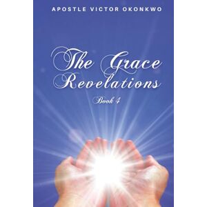 Victor Okonkwo, Apostle The Grace Revelations 4 Victor Okonkwo, Apostle The Grace Revelations 4