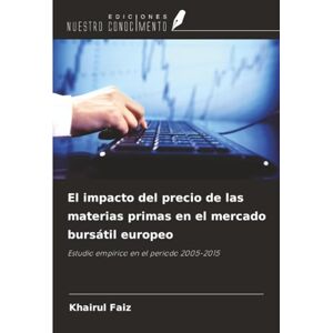 Faiz, Khairul El impacto del precio de las materias primas en el mercado bursátil europeo: Estudio empírico en el periodo 2005-2015 Faiz, Khairul El impacto del precio de las materias primas en el mercado bursátil europeo: Estudio empírico en el periodo 2005-2015