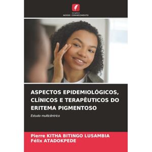KITHA BITINGO LUSAMBIA, Pierre ASPECTOS EPIDEMIOLÓGICOS, CLÍNICOS E TERAPÊUTICOS DO ERITEMA PIGMENTOSO: Estudo multicêntrico KITHA BITINGO LUSAMBIA, Pierre ASPECTOS EPIDEMIOLÓGICOS, CLÍNICOS E TERAPÊUTICOS DO ERITEMA PIGMENTOSO: Estudo multicêntrico