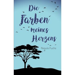 Fuchs, Regula Die Farben meines Herzens Fuchs, Regula Die Farben meines Herzens