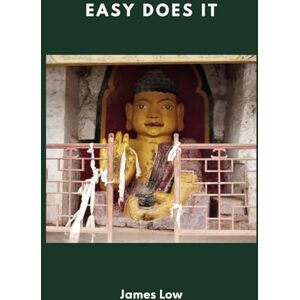 Low, James Easy does it: Buddhist teachings on letting go of anxiety and attachment: 13 (Simply Being Buddhism) Low, James Easy does it: Buddhist teachings on letting go of anxiety and attachment: 13 (Simply Being Buddhism)