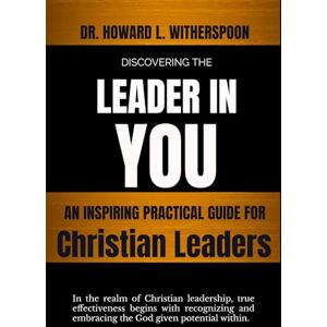 Witherspoon, Dr. Howard L. Discovering The Leader in You: A Inspiring Practical Guide for Christian Leaders Witherspoon, Dr. Howard L. Discovering The Leader in You: A Inspiring Practical Guide for Christian Leaders