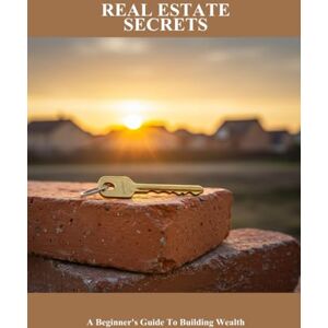 Sullivan, Dovid Real Estate Secrets: A Beginner'S Guide To Building Wealth Sullivan, Dovid Real Estate Secrets: A Beginner'S Guide To Building Wealth