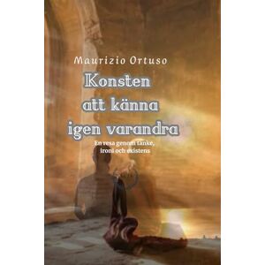 Ortuso, Maurizio Konsten att känna igen varandra: En resa genom tanke, ironi och existens (In Lingua svedese) Ortuso, Maurizio Konsten att känna igen varandra: En resa genom tanke, ironi och existens (In Lingua svedese)