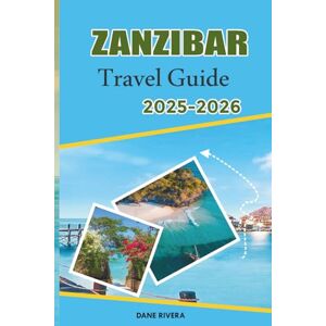 RIVERA, DANE ZANZIBAR Travel Guide 2025-2026: Nungwi to Paje: Snorkeling, Marine Life, Beach Activities, and Relaxed Coastal Vibes RIVERA, DANE ZANZIBAR Travel Guide 2025-2026: Nungwi to Paje: Snorkeling, Marine Life, Beach Activities, and Relaxed Coastal Vibes