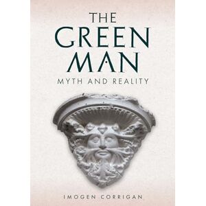 Corrigan, Imogen The Green Man: Myth and Reality Corrigan, Imogen The Green Man: Myth and Reality