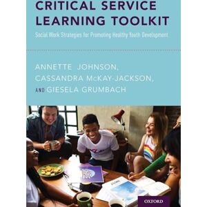 Johnson, Annette Critical Service Learning Toolkit: Social Work Strategies for Promoting Healthy Youth Development Johnson, Annette Critical Service Learning Toolkit: Social Work Strategies for Promoting Healthy Youth Development