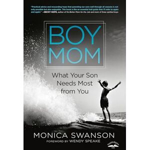 Swanson, Monica Boy Mom: What Your Son Needs Most from You Swanson, Monica Boy Mom: What Your Son Needs Most from You
