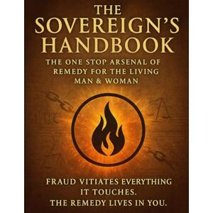 The Living, Aethon THE SOVEREIGN'S HANDBOOK: THE ONE STOP ARSENAL FOR REMEDY FOR THE LIVING MAN & WOMAN: 7 (The Sovereignty Law Codex) The Living, Aethon THE SOVEREIGN'S HANDBOOK: THE ONE STOP ARSENAL FOR REMEDY FOR THE LIVING MAN & WOMAN: 7 (The Sovereignty Law Codex)