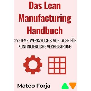 Forja, Mateo Das Lean Manufacturing Handbuch: Systeme, Werkzeuge & Vorlagen für kontinuierliche Verbesserung Forja, Mateo Das Lean Manufacturing Handbuch: Systeme, Werkzeuge & Vorlagen für kontinuierliche Verbesserung