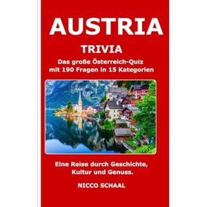 Schaal, Nicco Austria Trivia: Das große Österreich-Quiz mit 190 Fragen in 15 Kategorien eine Reise durch Geschichte, Kultur und Genuss. (Travel & Trivia by Nicco Schaal) Schaal, Nicco Austria Trivia: Das große Österreich-Quiz mit 190 Fragen in 15 Kategorien eine Reise durch Geschichte, Kultur und Genuss. (Travel & Trivia by Nicco Schaal)