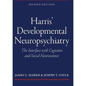 Harris, James C. Harris' Developmental Neuropsychiatry: The Interface with Cognitive and Social Neuroscience Harris, James C. Harris' Developmental Neuropsychiatry: The Interface with Cognitive and Social Neuroscience