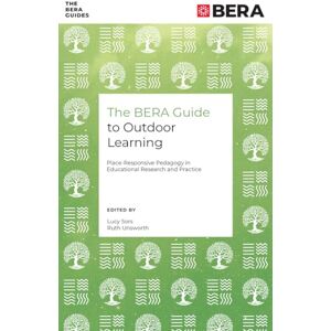The BERA Guide to Outdoor Learning: Place-Responsive Pedagogy in Educational Research and Practice (The BERA Guides) The BERA Guide to Outdoor Learning: Place-Responsive Pedagogy in Educational Research and Practice (The BERA Guides)