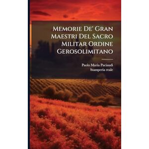 Paciaudi, Paolo Maria Memorie De' Gran Maestri Del Sacro Militar Ordine Gerosolimitano Paciaudi, Paolo Maria Memorie De' Gran Maestri Del Sacro Militar Ordine Gerosolimitano
