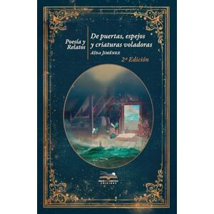 Jiménez, Aída De puertas, espejos y criaturas voladoras: Antología de poesía y relatos Jiménez, Aída De puertas, espejos y criaturas voladoras: Antología de poesía y relatos
