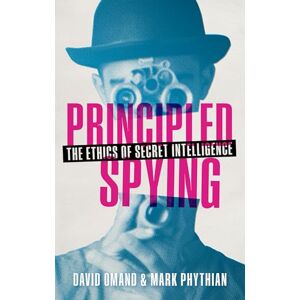 Omand, David Principled Spying: The Ethics of Secret Intelligence Omand, David Principled Spying: The Ethics of Secret Intelligence