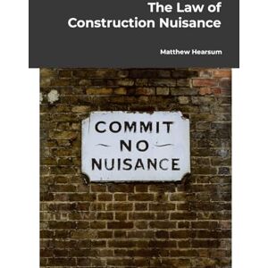 Hearsum, Matthew The Law of Construction Nuisance Hearsum, Matthew The Law of Construction Nuisance