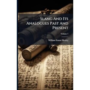 Henley, William Ernest Slang And Its Analogues Past And Present Henley, William Ernest Slang And Its Analogues Past And Present