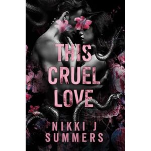 Summers, Nikki J This Cruel Love (A Dark Hearts Stand-Alone Novel) Summers, Nikki J This Cruel Love (A Dark Hearts Stand-Alone Novel)