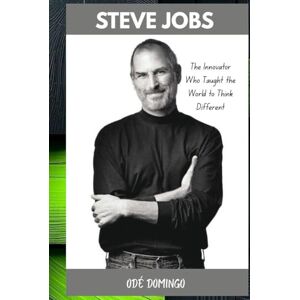 Domingo, Odé STEVE JOBS: The Innovator who Taught the World to Think Different Domingo, Odé STEVE JOBS: The Innovator who Taught the World to Think Different