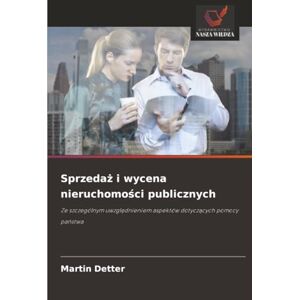 Detter, Martin Sprzedaż i wycena nieruchomości publicznych: Ze szczególnym uwzględnieniem aspektów dotyczących pomocy państwa: Ze szczególnym uwzgl¿dnieniem aspektów dotycz¿cych pomocy pa¿stwa Detter, Martin Sprzedaż i wycena nieruchomości publicznych: Ze szczególnym uwzględnieniem aspektów dotyczących pomocy państwa: Ze szczególnym uwzgl¿dnieniem aspektów dotycz¿cych pomocy pa¿stwa