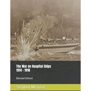 McGreal, Stephen The War on Hospital Ships 1914 1918 McGreal, Stephen The War on Hospital Ships 1914 1918