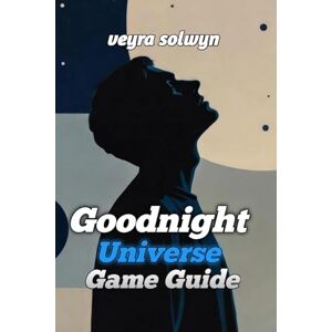 Solwyn, Veyra Goodnight Universe Game Guide: Exact Timing, Optimal Routes, Achievement Unlocks & Challenge Strategies Solwyn, Veyra Goodnight Universe Game Guide: Exact Timing, Optimal Routes, Achievement Unlocks & Challenge Strategies