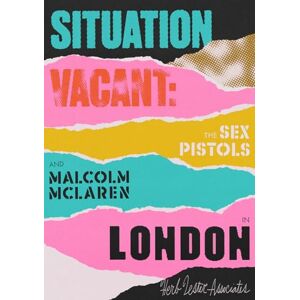 Paul, Gorman Situation Vacant: The Sex Pistolsand Malcolm McLaren in London Paul, Gorman Situation Vacant: The Sex Pistolsand Malcolm McLaren in London