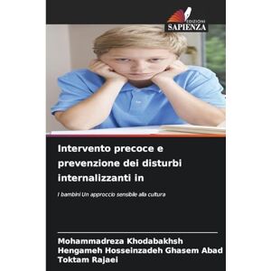 Khodabakhsh, Mohammadreza Intervento precoce e prevenzione dei disturbi internalizzanti in: I bambini Un approccio sensibile alla cultura Khodabakhsh, Mohammadreza Intervento precoce e prevenzione dei disturbi internalizzanti in: I bambini Un approccio sensibile alla cultura